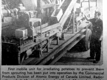 The use of irradiation to extend the shelf life of many foods has been studied by many organizations over the years. Commercial Products studies on sprout inhibition in potatoes began in 1956 and led to a prototype mobile unit in 1961.
<br /><br />
Photo and caption – North Renfrew Times, 25 October 1961. 114-1000-1